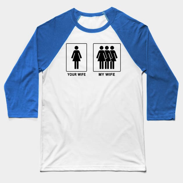 My Wife vs Your Wife Baseball T-Shirt by kaitokid